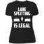 LANE SPLITTING IS LEGAL LADIES T-SHIRT Black X-Small S M L XL 2XL 3XL
