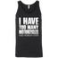 I Have Too Many Motorcycles Tank Top Black X-Small S M L XL 2XL