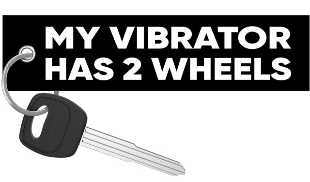 My Vibrator Has 2 Wheels - Motorcycle Keychain