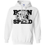 Born For Speed  Hoodie White Small Medium Large X-Large XX-Large XXX-Large 4XL 5XL 6XL