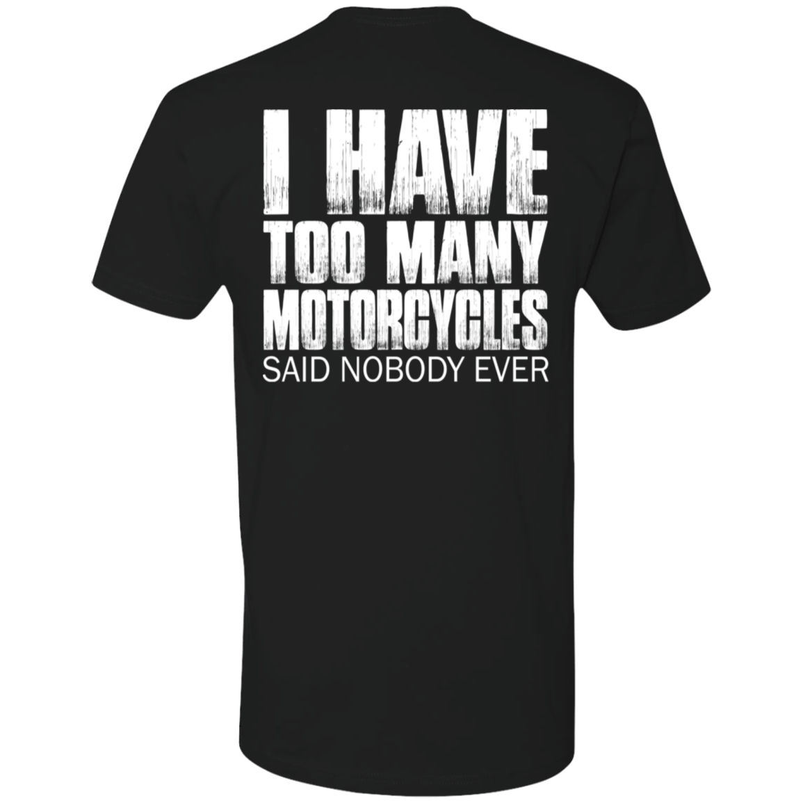 I HAVE TOO MANY MOTORCYCLES T-SHIRT Black X-Small S M L XL 2XL 3XL 4XL 