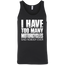  I Have Too Many Motorcycles Tank Top Black X-Small S M L XL 2XL