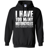 I Have Too Many Motorcycles Hoodie Black Small Medium Large X-Large XX-Large XXX-Large 4XL 5XL 6XL