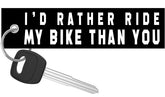 I'd Rather Ride My Bike Than You - Black Motorcycle Keychain