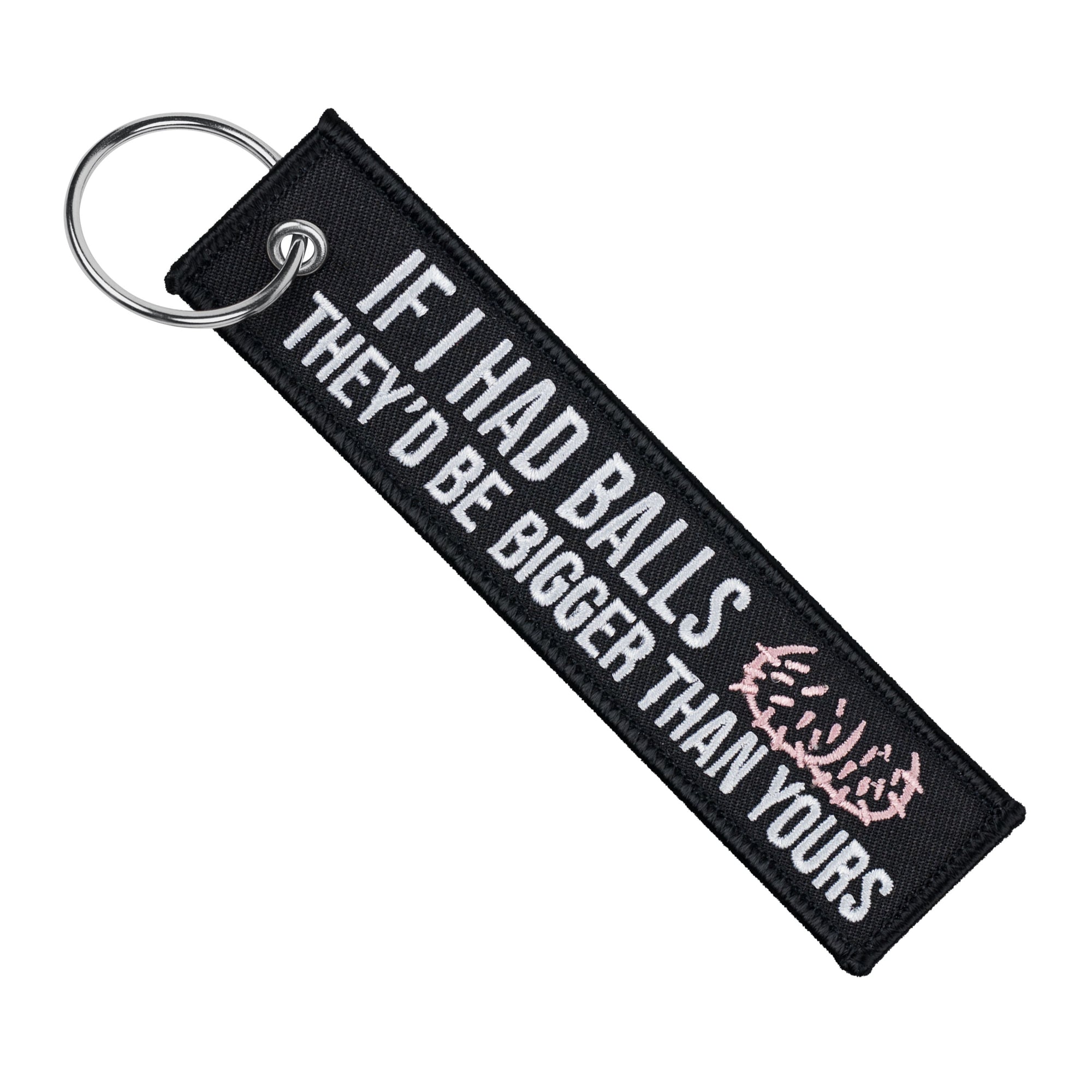 If I Had Balls They'd Be Bigger Than Yours - Motorcycle Keychain