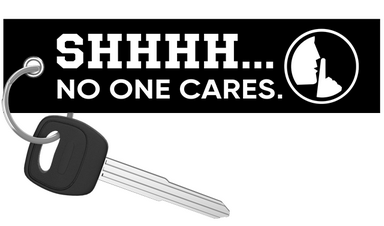 Shhhh.. No One Cares - Motorcycle Keychain
