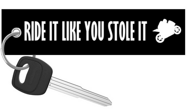 Ride It Like You Stole It - Motorcycle Keychain