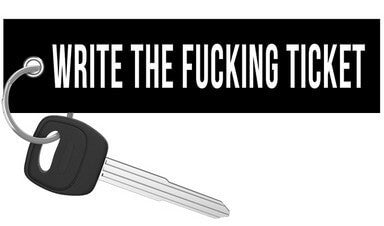 Write The Fucking Ticket - Motorcycle Keychain